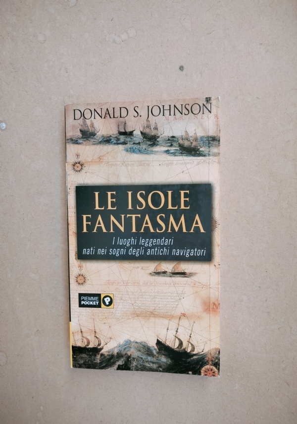 LE ISOLE FANTASMA � I LUOGHI LEGGENDARI NATI NEI SOGNI DEGLI ANTICHI NAVIGATORI di DONALD JOHNSON