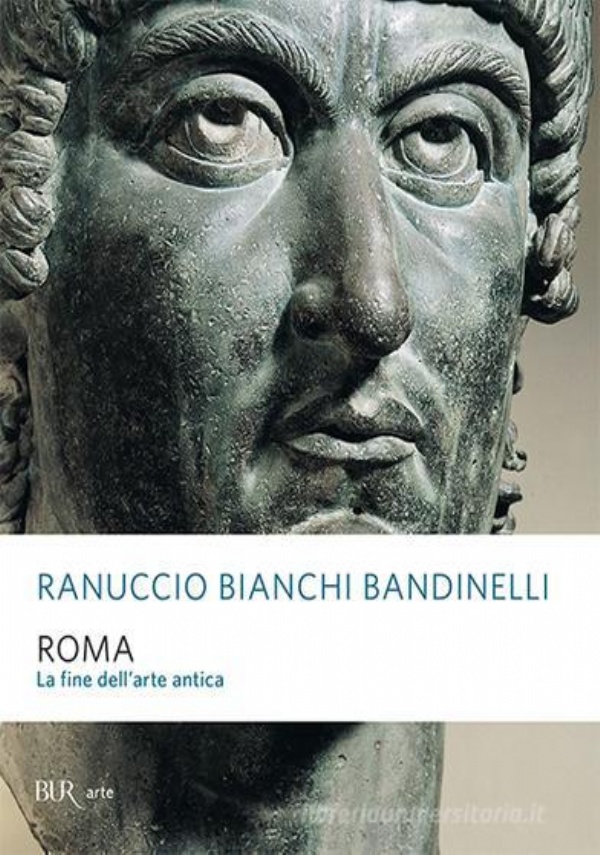 ROMA. LA FINE DELL�ARTE ANTICA di RANUCCIO BIANCHI BANDINELLI