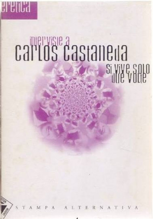 INTERVISTE  A  CARLOS  CASTANEDA  SI VIVE SOLO DUE VOLTE di AA.VV.