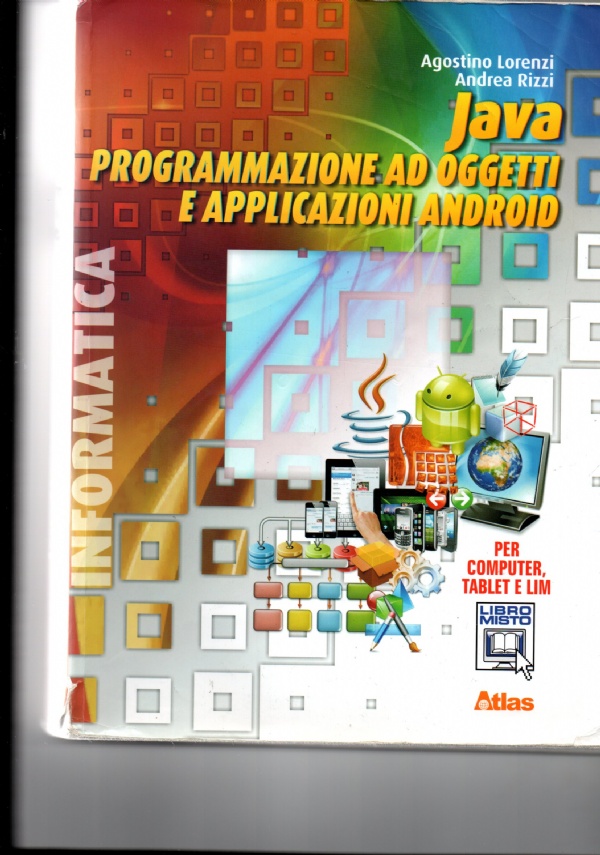 JAVA PROGRAMMAZIONE AD OGGETTI E APPLICAZIONI ANDROID di AGOSTINO LORENZI ANDREA RIZZI