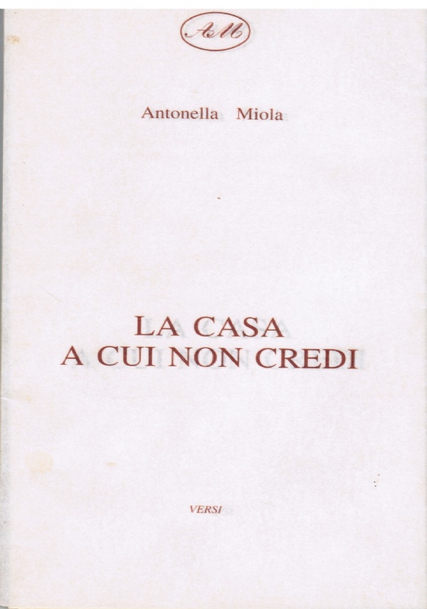 LA CASA A CUI NON CREDI di ANTONELLA MIOLA