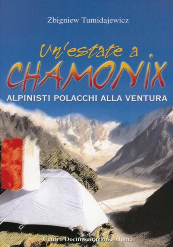 UN&rsquo; ESTATE A CHAMONIX. POLACCHI IN LIBERT� SULLE ALPI di TUMIDAJEWICZ ZBIGNIEW