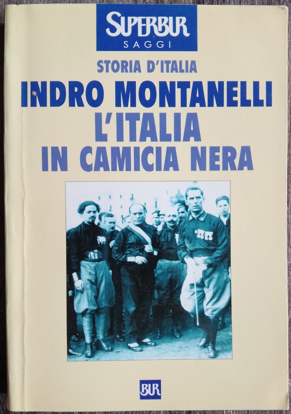 STORIA D&rsquo;ITALIA - L&rsquo;ITALIA IN CAMICIA NERA (1919 - 3 GENNAIO 1925) di MONTANELLI INDRO