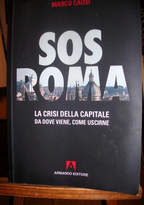 SOS ROMA LA CRISI DELLA CAPITALE DA DOVE VIENE, COME USCIRNE di MARCO CAUSI