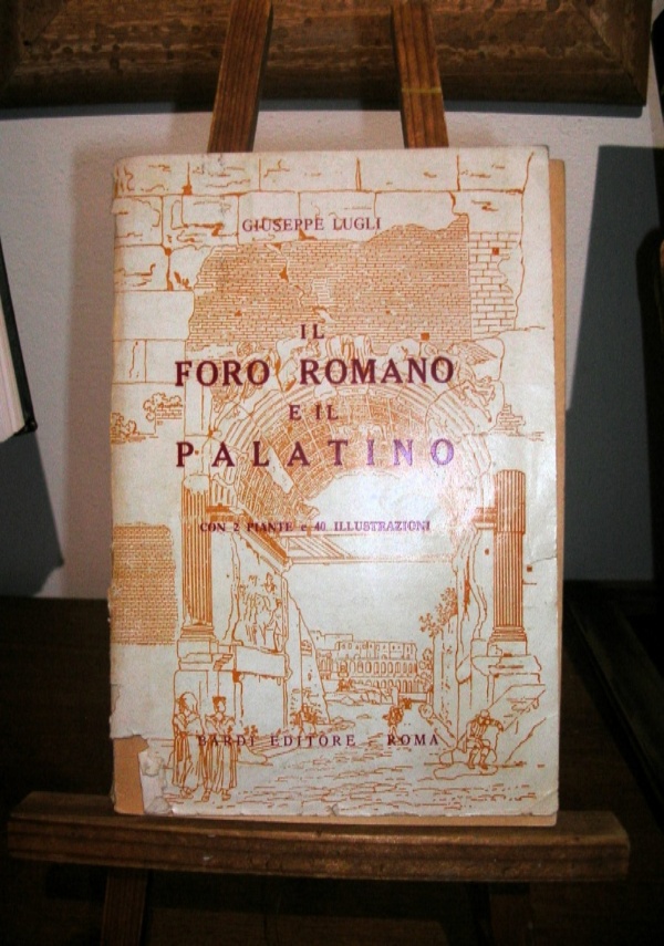 IL FRO ROMANO E IL PALATINO di GIUEPPE LUGLI