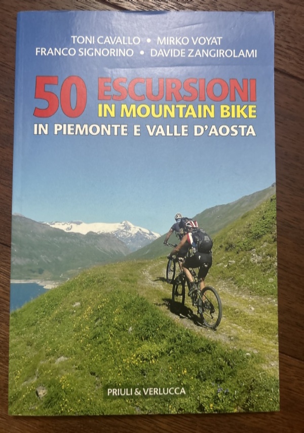 50 ESCURSIONI IN MOUNTAIN BIKE IN PIEMONTE E VALLE D�AOSTA di VARI AUTORI
