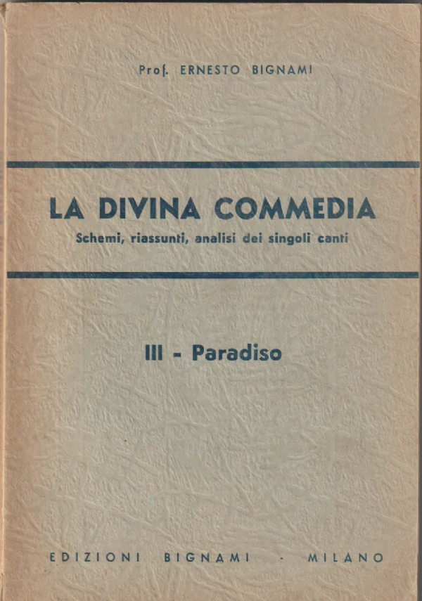 LA DIVINA COMMEDIA - III - PARADISO - SCHEMI, RIASSUNTI, ANALISI DEI SINGOLI CANTI di ERNESTO BIGNAMI