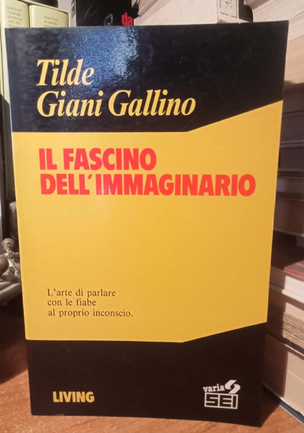 IL FASCINO DELL&rsquo;IMMAGINARIO di TILDE GIANI GALLINO
