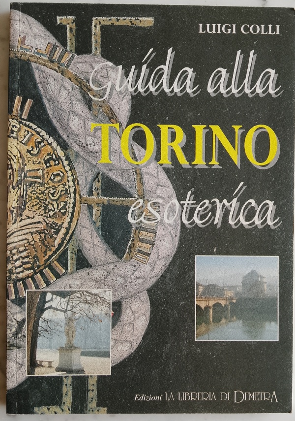 GUIDA ALLA TORINO ESOTERICA di COLLI LUIGI