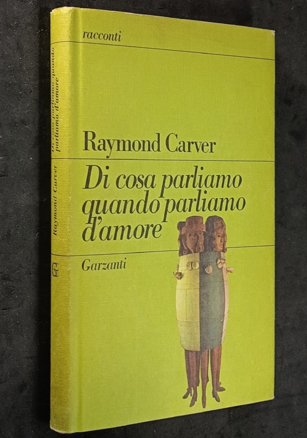 DI COSA PARLIAMO QUANDO PARLIAMO D&rsquo;AMORE - CARVER - 1� EDIZIONE GARZANTI 1987 di RAYMOND CARVER