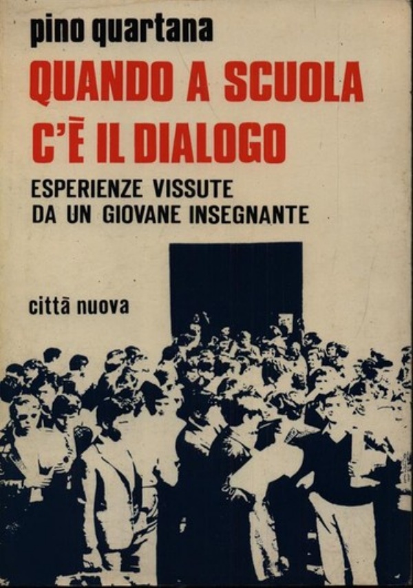 QUANDO A SCUOLA C&rsquo;� IL DIALOGO. ESPERIENZE VISSUTE DA UN GIOVANE INSEGNANTE di PINO QUARTANA