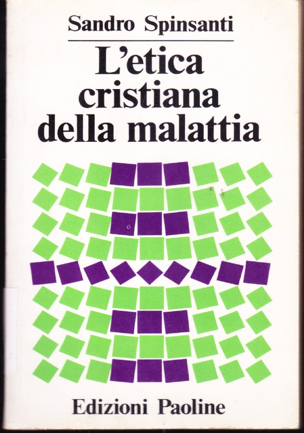 L&rsquo;ETICA CRISTIANA DELLA MALATTIA di SANDRO SPINSANTI
