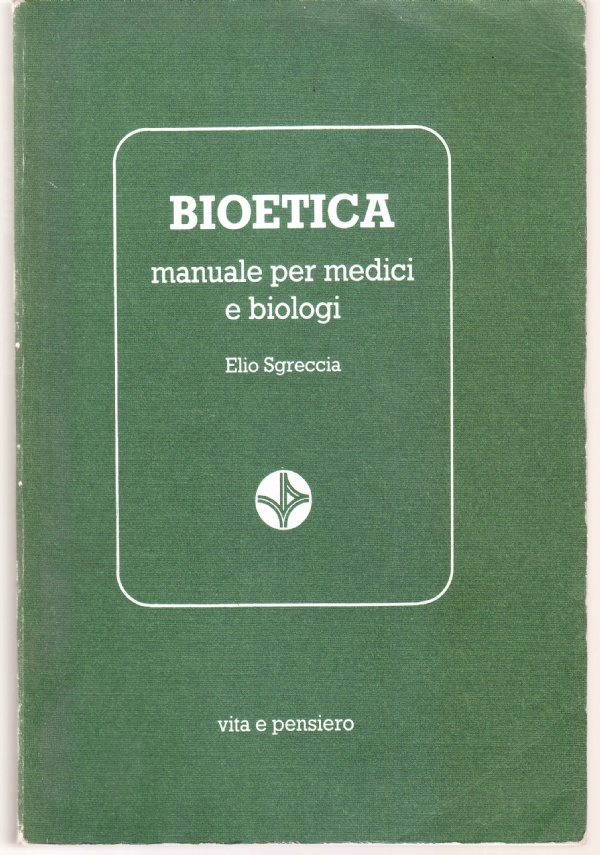 BIOETICA PER MEDICI E BIOLOGI di ELIO SGRECCIA