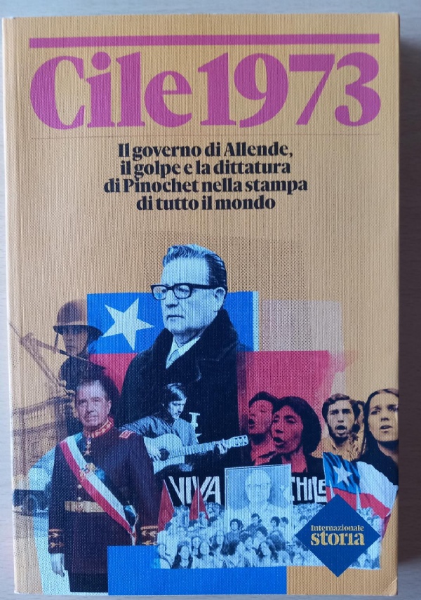CILE 1973 IL GOVERNO DI ALLENDE, IL GOLPE E LA DITTATURA DI PINOCHET NELLA STAMPA DI TUTTO IL MONDO di A.V.