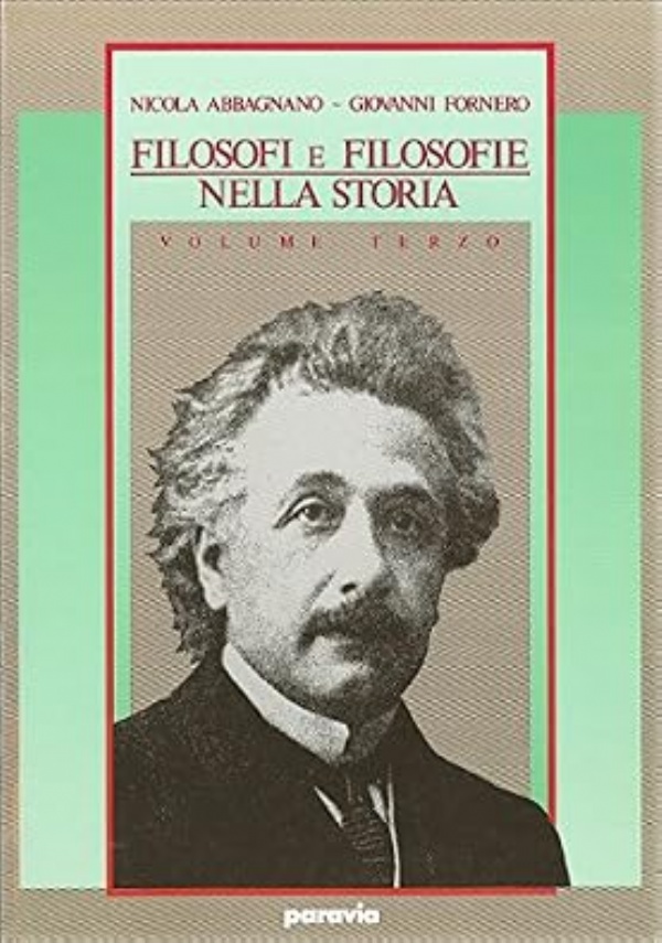 FILOSOFI E FILOSOFIE NELLA STORIA. Con storia del pensiero scientifico. Volume PRIMO: Pensiero antico e medioevale. [ Seconda edizione. Torino, G.B. Paravia 1992 ]. di 