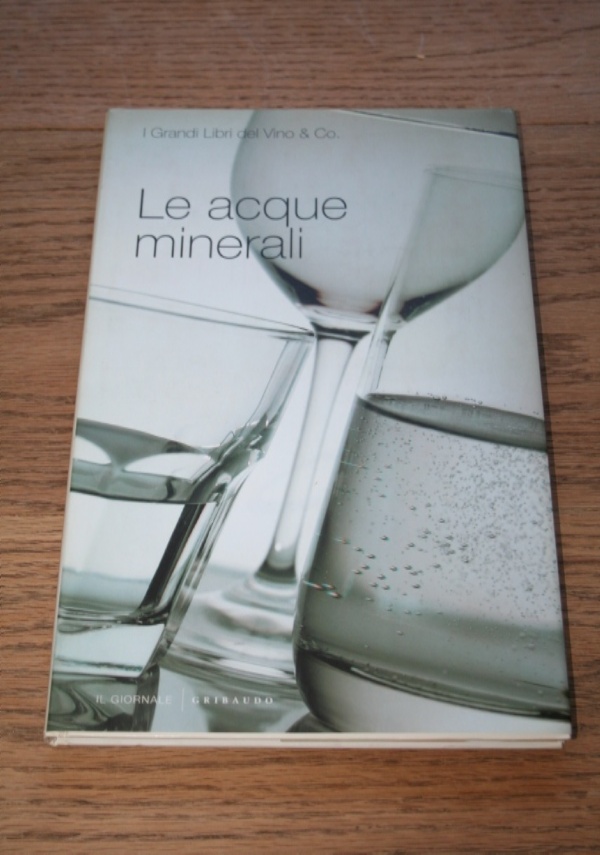 LE ACQUE MINERALI IL GIORNALE GRIBAUDO STORIA PROVENIENZA ABBINAMENTI PUBBLICIT� di VARI