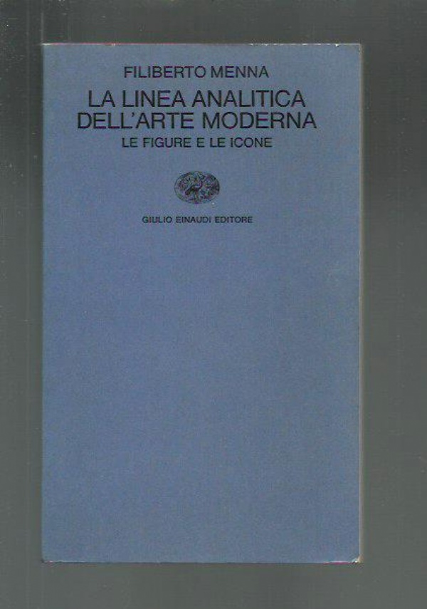 LA LINEA ANALITICA DELL�ARTE MODERNA. LE FIGURE E LE ICONE di FILIBERTO MENNA