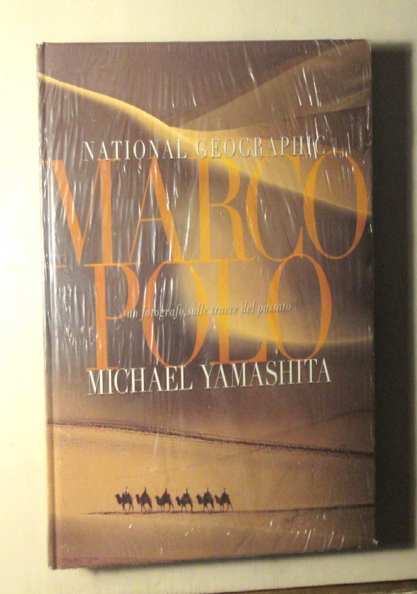 MARCO POLO - UN FOTOGRAFO SULLE TRACCE DEL PASSATO. di MICHAEL YAMASHITA