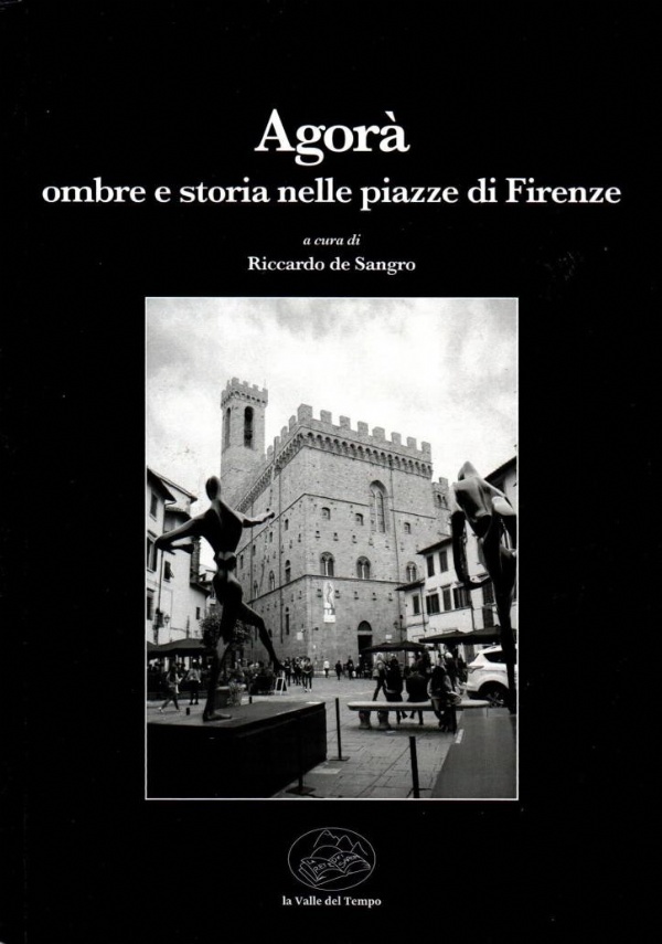 AGOR� OMBRE E STORIA NELLE PIAZZE DI FIRENZE di DE SANGRO RICCARDO A CURA