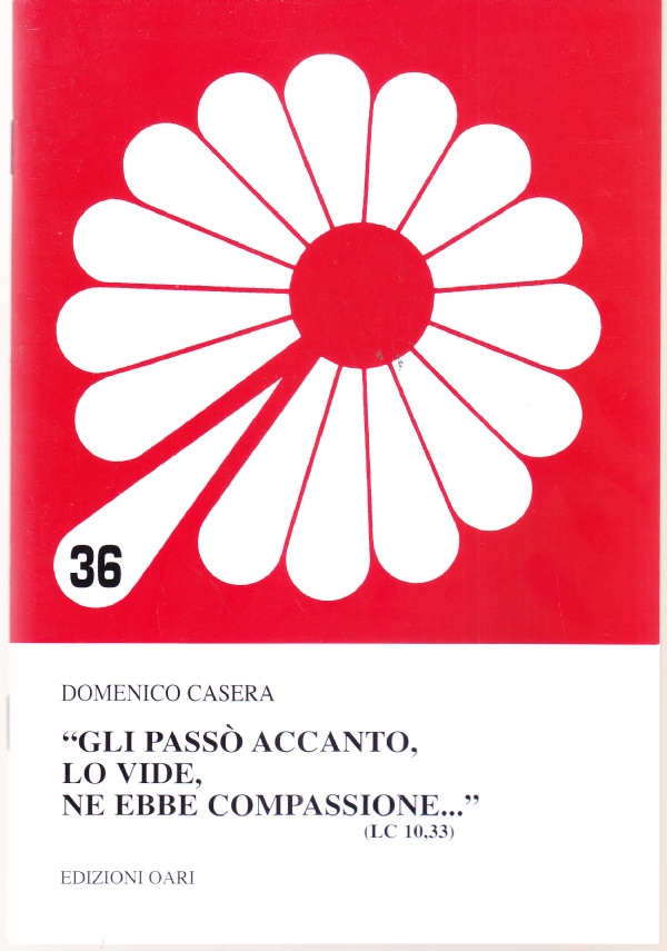 GLI PASS� ACCANTO, LO VIDE, NE EBBE COMPASSIONE� (LC 10,33) di DOMENICO CASERA