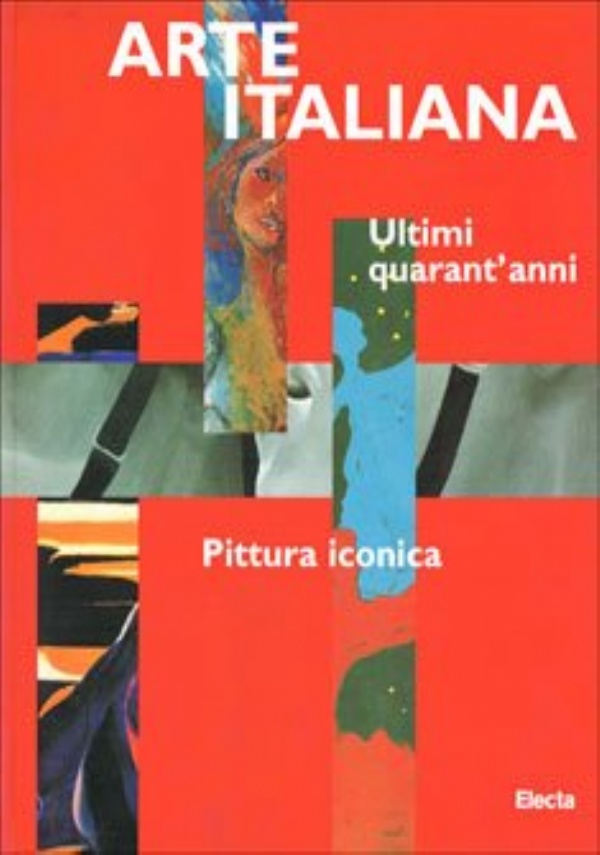 ARTE ITALIANA. ULTIMI QUARANT&rsquo;ANNI. PITTURA ICONICA. di DEDE ECCHER, DANILO