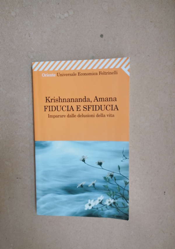 FIDUCIA E SFIDUCIA - IMPARARARE DALLE DELUSIONI DELLA VITA di KRISHNANANDA AMANA