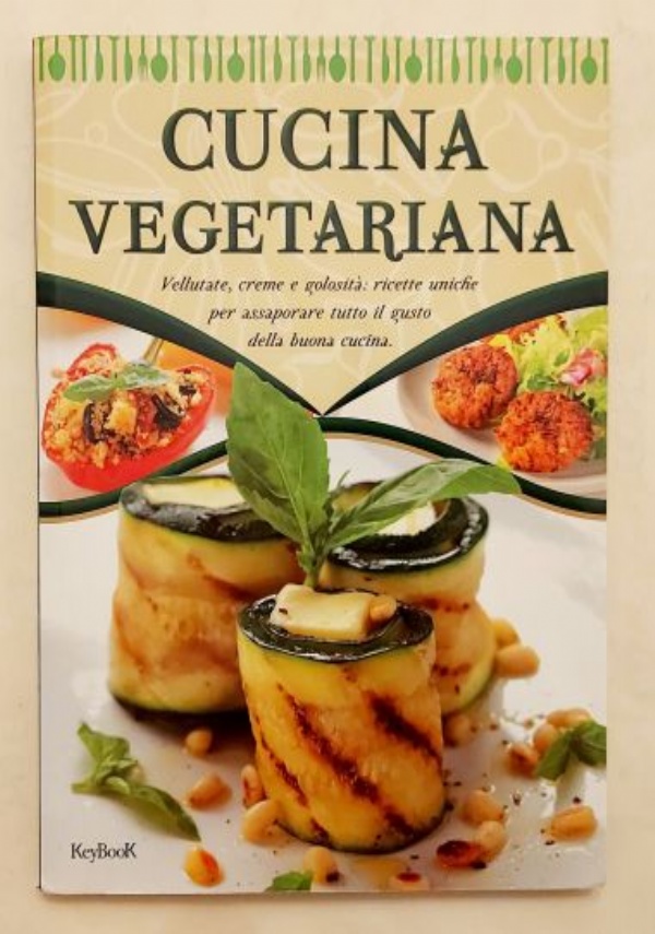 LA CUCINA VEGETARIANA. VELLUTATE, CREME E GOLOSIT�: RICETTE UNICHE PER ASSAPORARE TUTTO IL GUSTO DELLA BUONA CUCINA di VARI AUTORI