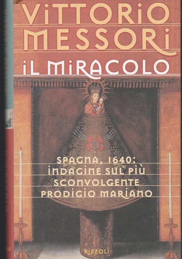 IL MIRACOLO SPAGNA, 1640. L�INDAGINE SUL PI� SCONVOLGENTE PRODIGIO MARIANO di VITTORIO MESSORI