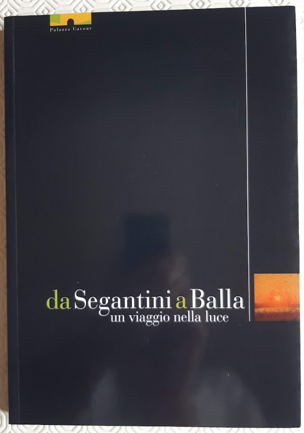DA SEGANTINI A BALLA. UN VIAGGIO NELLA LUCE di MARISA VESCOVO (A CURA DI)