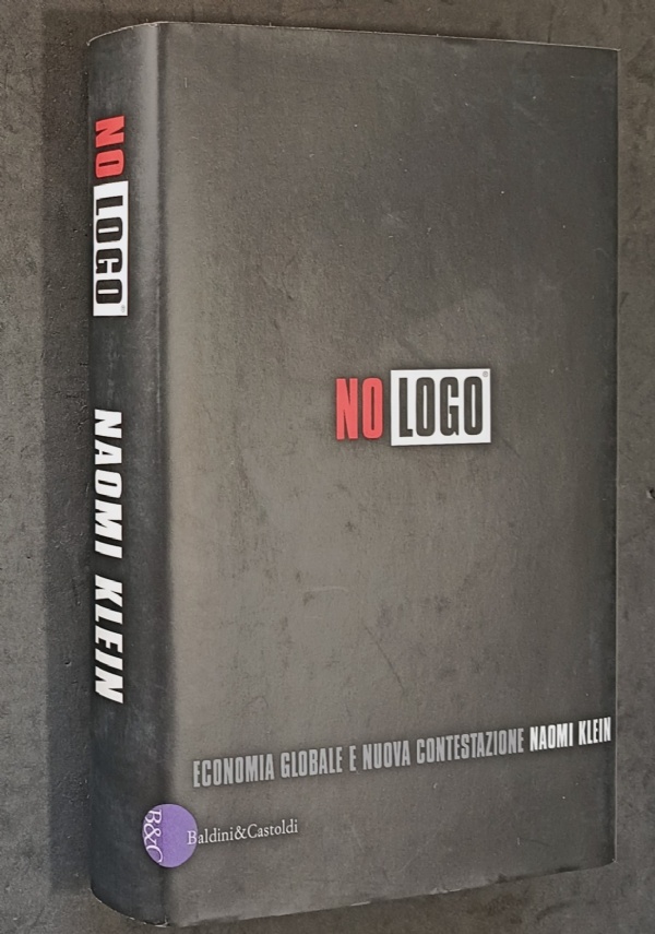 NO LOGO. ECONOMIA GLOBALE E NUOVA CONTESTAZIONE - NAOMI KLEIN - BALDINI&CASTOLDI 2001 di NAOMI KLEIN