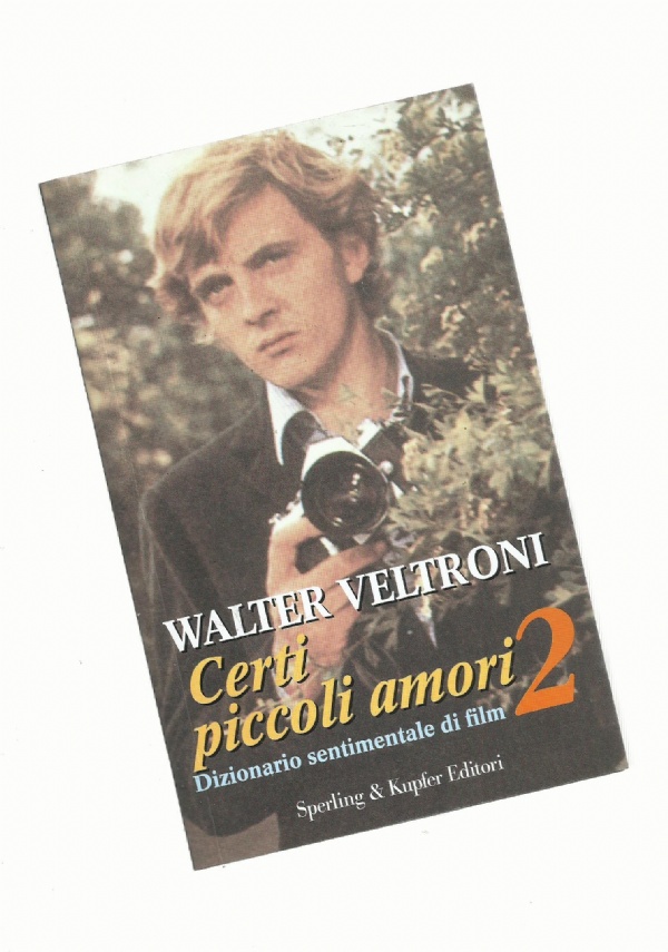 	CERTI PICCOLI AMORI 2 - DIZIONARIO SENTIMENTALE DI FILM di VELTRONI