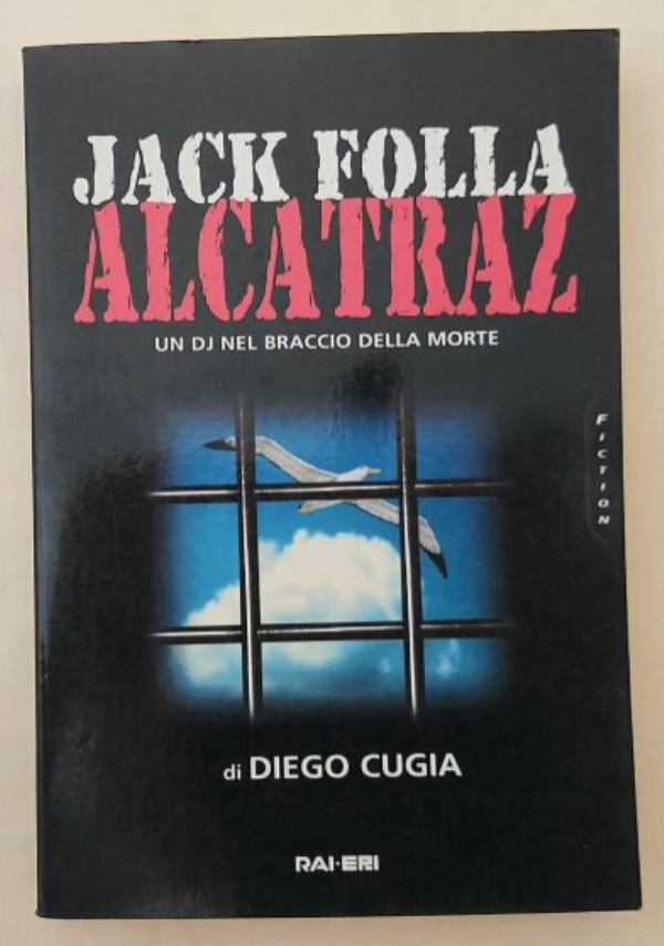 JACK FOLLA.ALCATRAZ.UN DJ NEL BRACCIO DELLA MORTE di DIEGO CUGIA