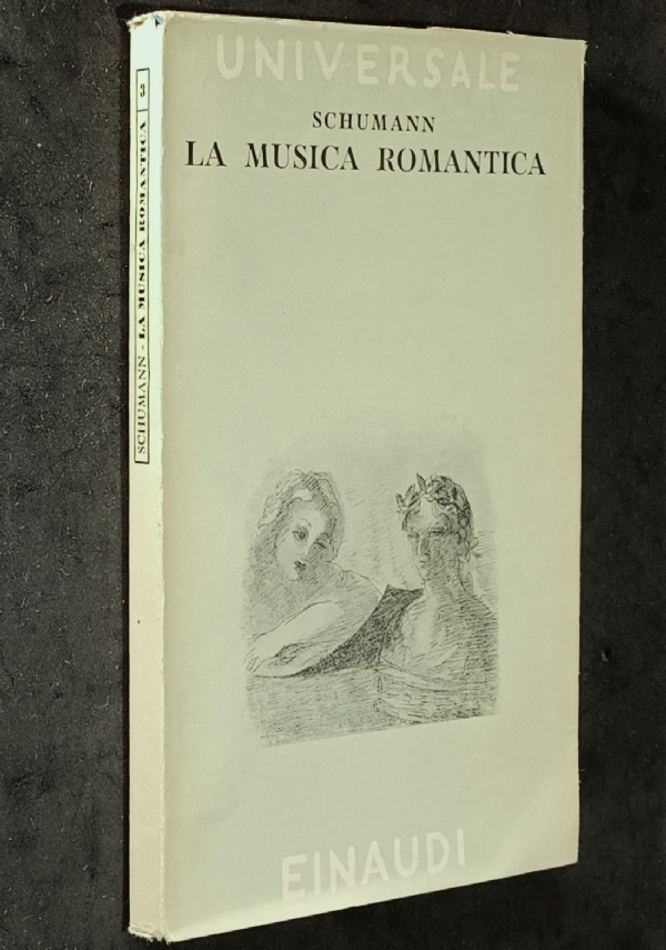 LA MUSICA ROMANTICA - ROBERT SCHUMANN - EINAUDI 1942 di ROBERT SCHUMANN