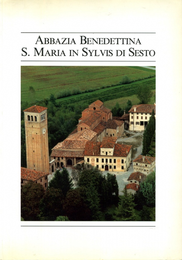 ABBAZIA BENEDETTINA S. MARIA IN SYLVIS DI SESTO (SESTO AL REGHENA DI PORDENONE) di FURLANIS, MONS. PIETRO