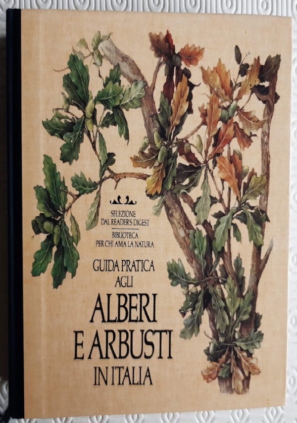 GUIDA PRATICA AGLI ALBERI E ARBUSTI IN ITALIA di AA.VV.
