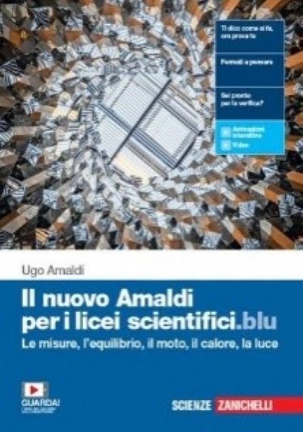 IL NUOVO AMALDI PER I LICEI SCIENTIFICI. BLU. PER IL PRIMO BIENNIO DEL LICEO SCIENTIFICO. VOL. 1: LE MISURE, L�EQUILIBRIO, IL MOTO, IL CALORE E LA LUCE di UGO AMALDI