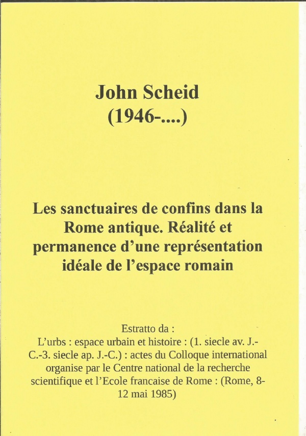 LES SANCTUAIRES DE CONFINS DANS LA ROME ANTIQUE. R�ALIT� ET PERMANENCE D�UNE REPR�SENTATION ID�ALE DE L�ESPACE ROMAIN / JOHN SCHEID di JOHN SCHEID (1946-....)