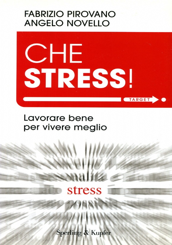 CHE STRESS! - LAVORARE BENE PER VIVERE MEGLIO di PIROVANO, FABRIZIO - ANGELO, NOVELLO