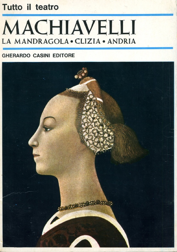 LA MANDRAGOLA - CLIZIA - ANDRIA di MACHIAVELLI, NICCOL�