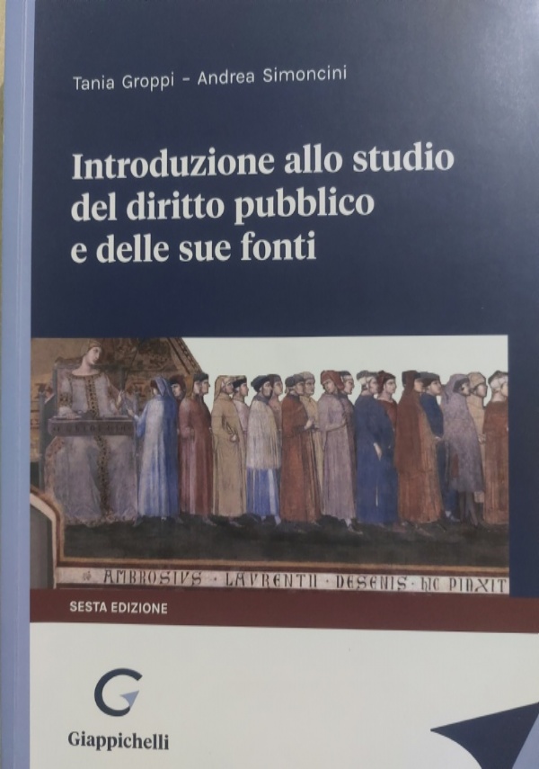 INTRODUZIONE ALLO STUDIO DEL DIRITTO PUBBLICO E DELLE SUE FONTI di TANIA GROPPI, ANDREA SIMONCINI