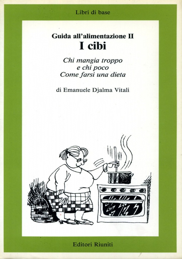 Guida all&rsquo;alimentazione I - La nutrizione - Di quali sostanze viviamo e come le consumiamo di 