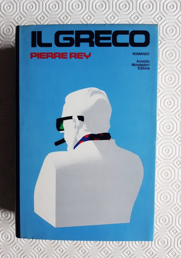 IL GRECO (VITA DELL�ARMATORE ARISTOTELE ONASSIS) di PIERRE REY