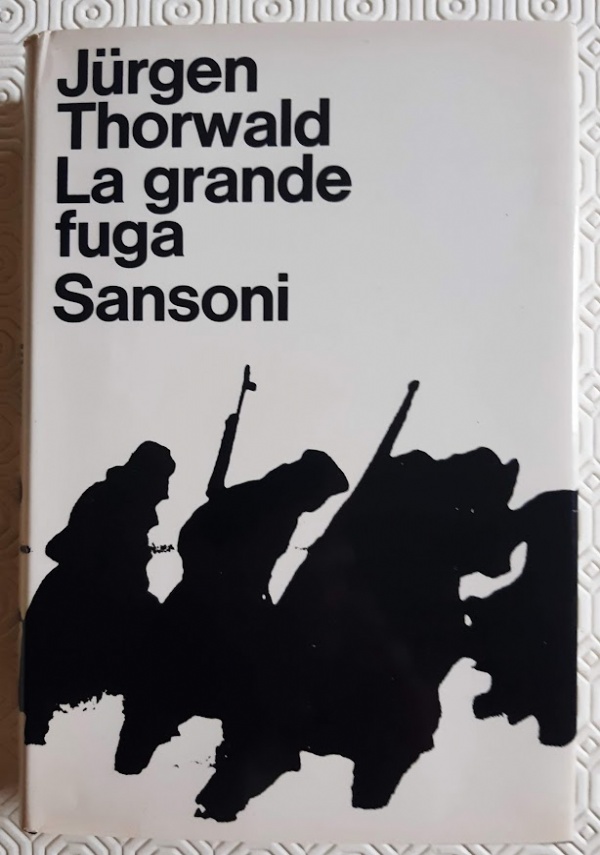LA GRANDE FUGA. INCOMINCI� ALLA VISTOLA, LA FINE ALL&rsquo;ELBA di JURGEN THORWALD