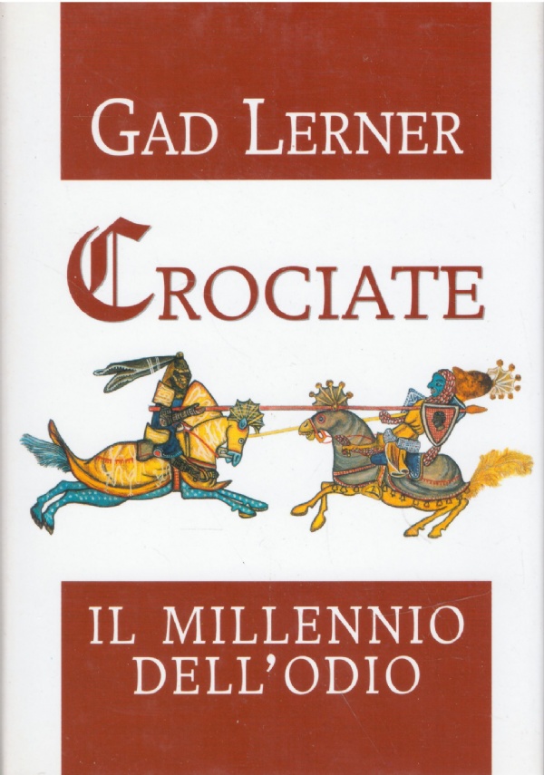 CROCIATE. IL MILLENNIO DELL�ODIO - IN APPENDICE: IL �MEA CULPA� DELLA CHIESA, UNA DISCUSSIONE CON FRANCO CARDINI di GAD LERNER