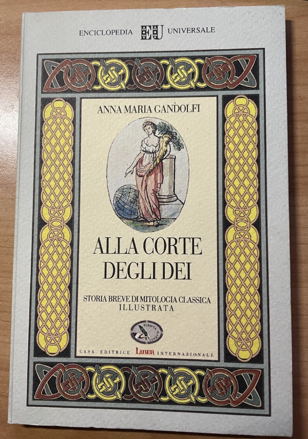 ALLA CORTE DEGLI DEI , STORIA BREVE DI MITOLOGIA CLASSICA ILLUSTRATA di ANNA MARIA GANDOLFI