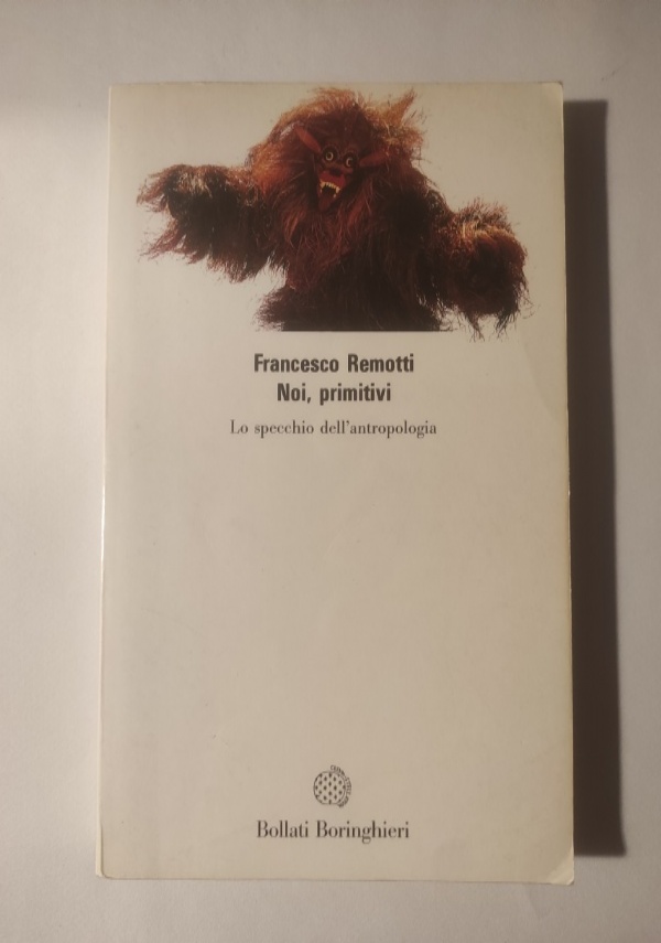 NOI, PRIMITIVI. LO SPECCHIO DELL&rsquo;ANTROPOLOGIA di FRANCESCO REMOTTI