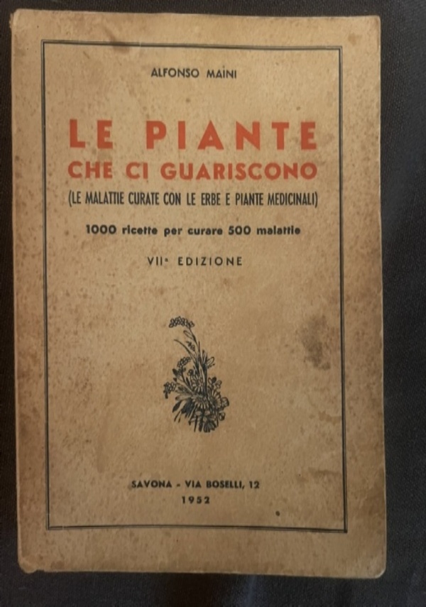 LE PIANTE CHE CI GUARISCONO - VII EDIZIONE di MAINI ALFONSO
