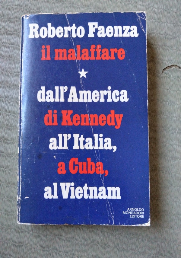 IL MALAFFARE DALL&rsquo; AMERICA DI KENNEDY ALL&rsquo; ITALIA, A CUBA, AL VIETNAM di ROBERTO FAENZA