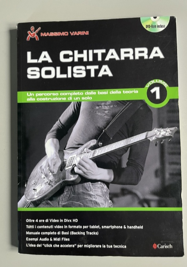 LA CHITARRA SOLISTA - VOLUME 1 - UN NUOVO MODO DI FARE DIDATTICA. UN PERCORSO COMPLETO DALLE BASI DELLA TEORIA ALLA COSTRUZIONE DI UN SOLO. di MASSIMO VARINI