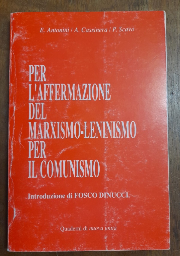 PER L�AFFERMAZIONE DEL MARXISMO-LENINISMO PER IL COMUNISMO di ENNIO ANTONINI, ANGELO CASSINERA E PIETRO SCAVO